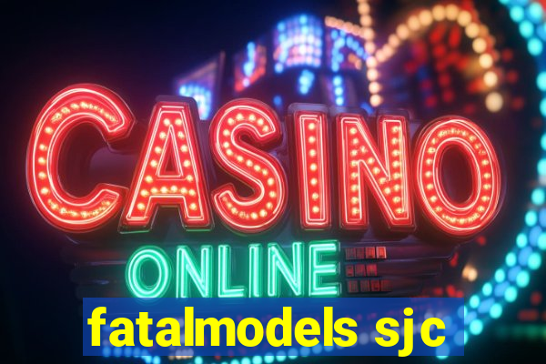 fatalmodels sjc